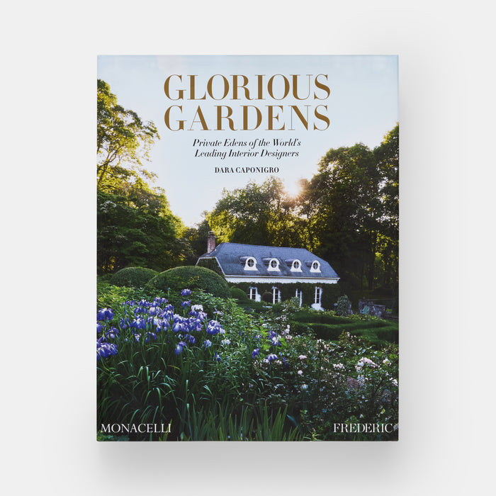 Glorious Gardens: Private Edens of the World's Leading Interior Designers