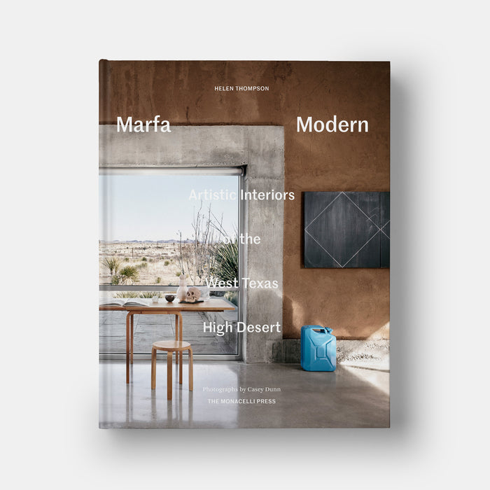 Marfa Modern: Artistic Interiors of the West Texas High Desert